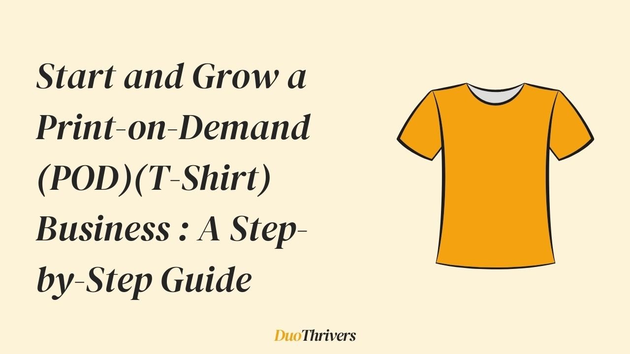 Start and Grow a Print-on-Demand (POD)(T-Shirt) Business A Step-by-Step Guide